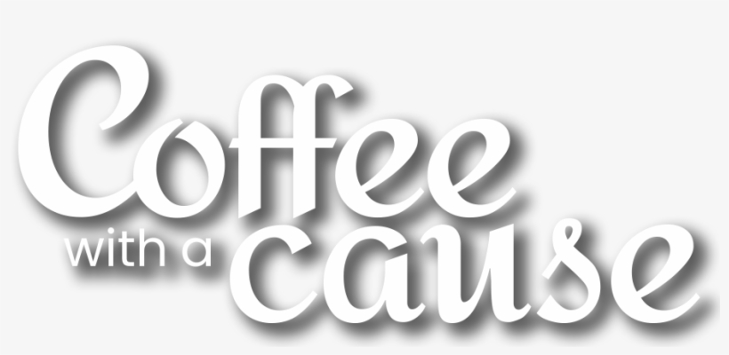 Coffee With A Cause - Graphic Design, transparent png #9448082