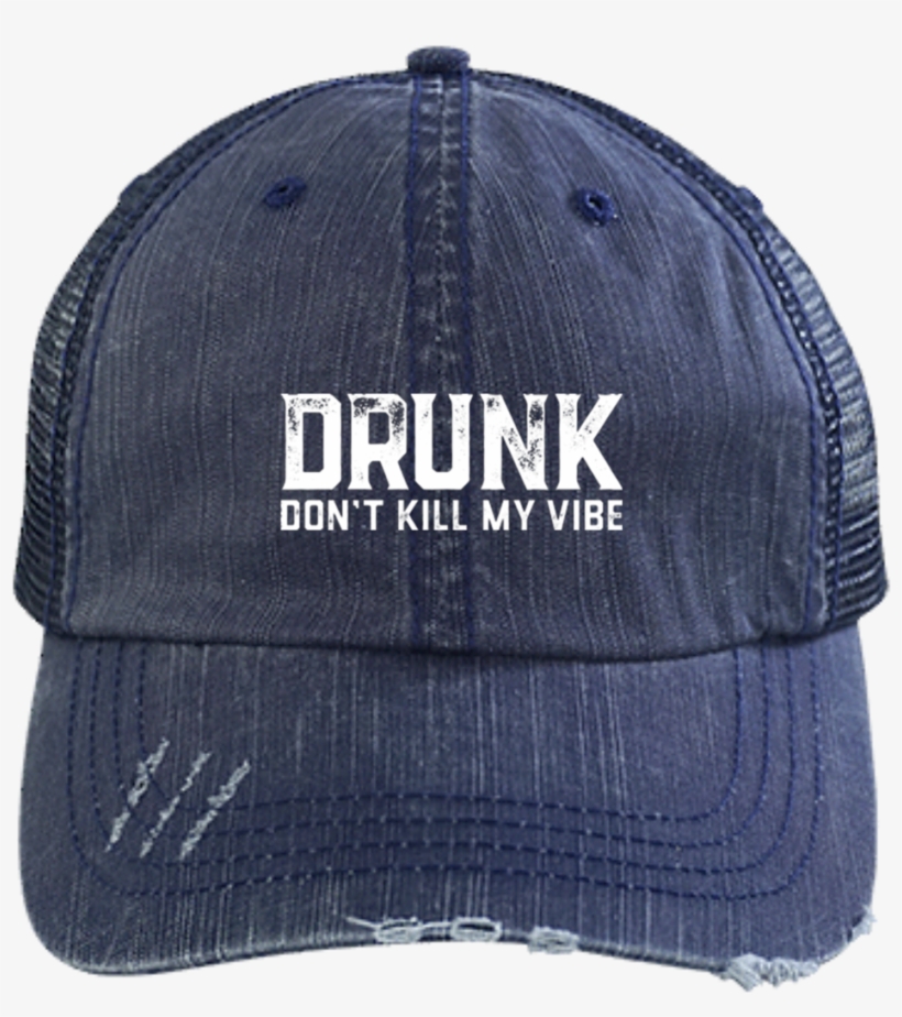 Drunk Don't Kill My Vibe Trucker Cap Hats - Hat, transparent png #9472529