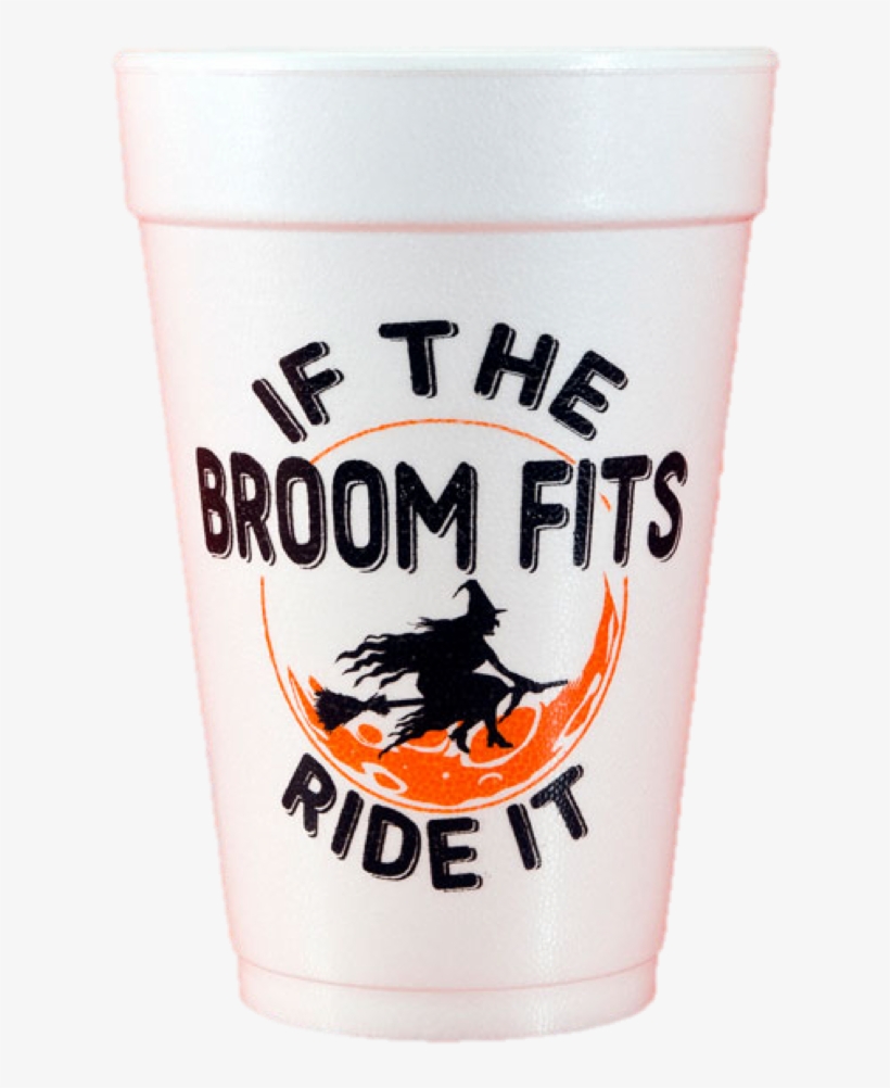 Pre-printed Styrofoam Cups If The Broom Fits - Pint Glass, transparent png #9486786