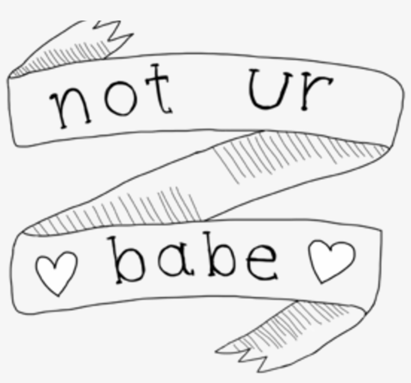 Notyourbabe Notyours Banner Words White Tumblr Pinteres - Not Ur Babe, transparent png #9495202