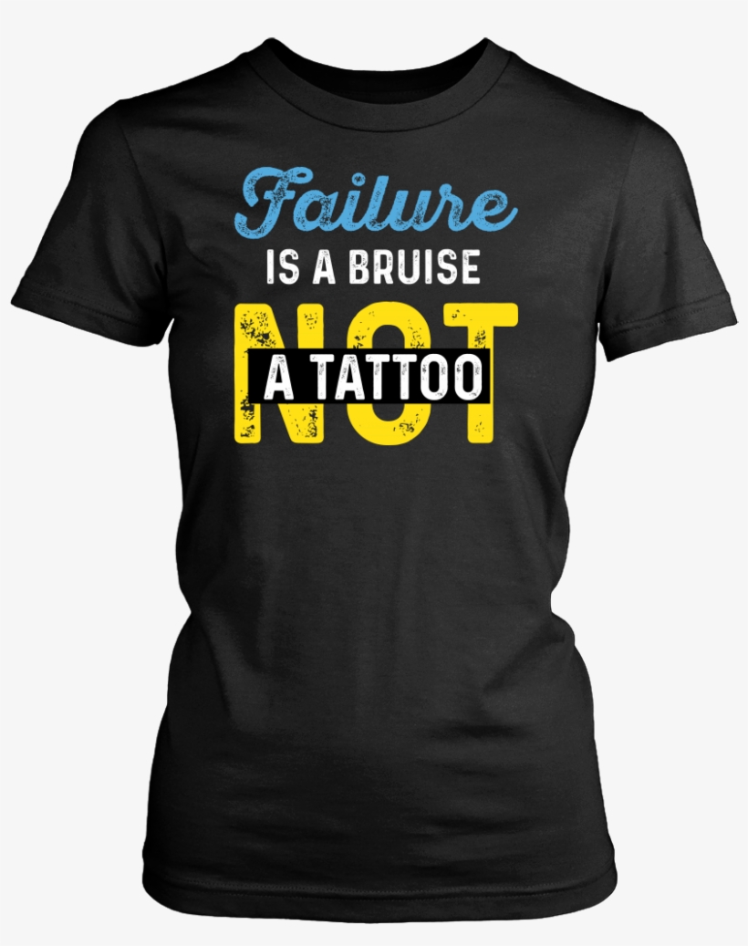 Failure Is A Bruise Not A Tattoo - Idgaf For President (ladies) - Ladies Classic Tee /, transparent png #966916
