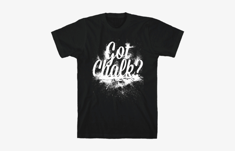 Got Chalk Mens T-shirt - Literary Tshirts, transparent png #969756