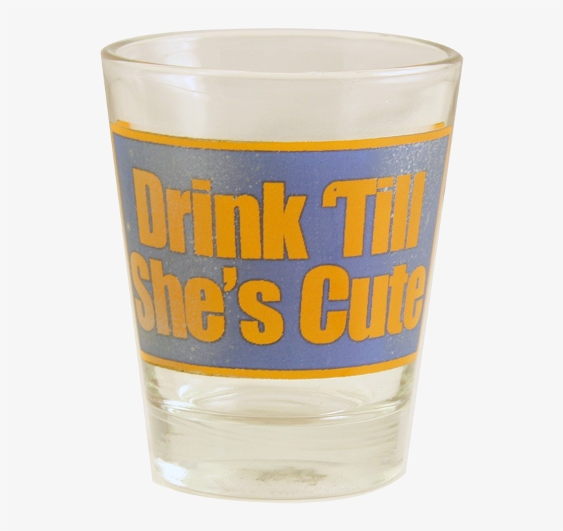 Drink 'till She's Cute Shot Glass-"i'm Pretty Sure - Pint Glass, transparent png #9655606