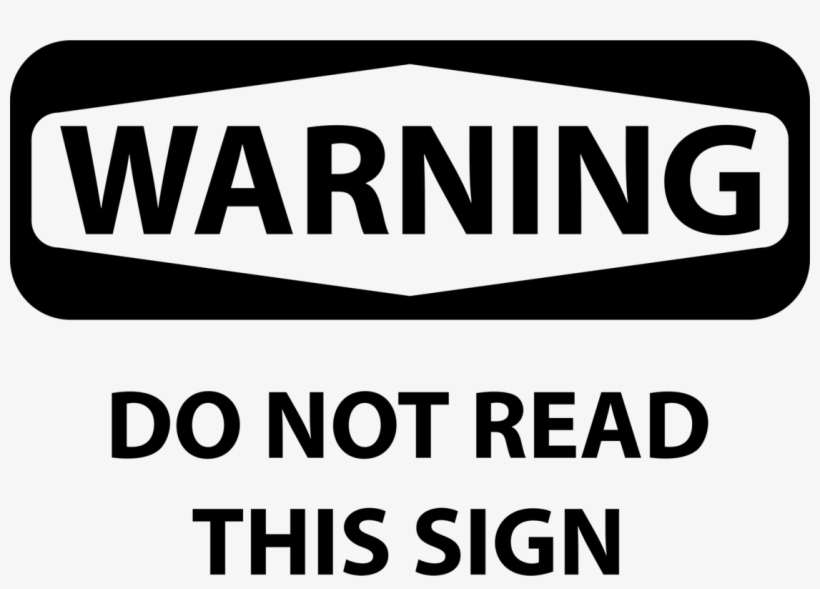 Warning Sign Occupational Safety And Health Administration - Warning Do Not Read This Sign, transparent png #971199