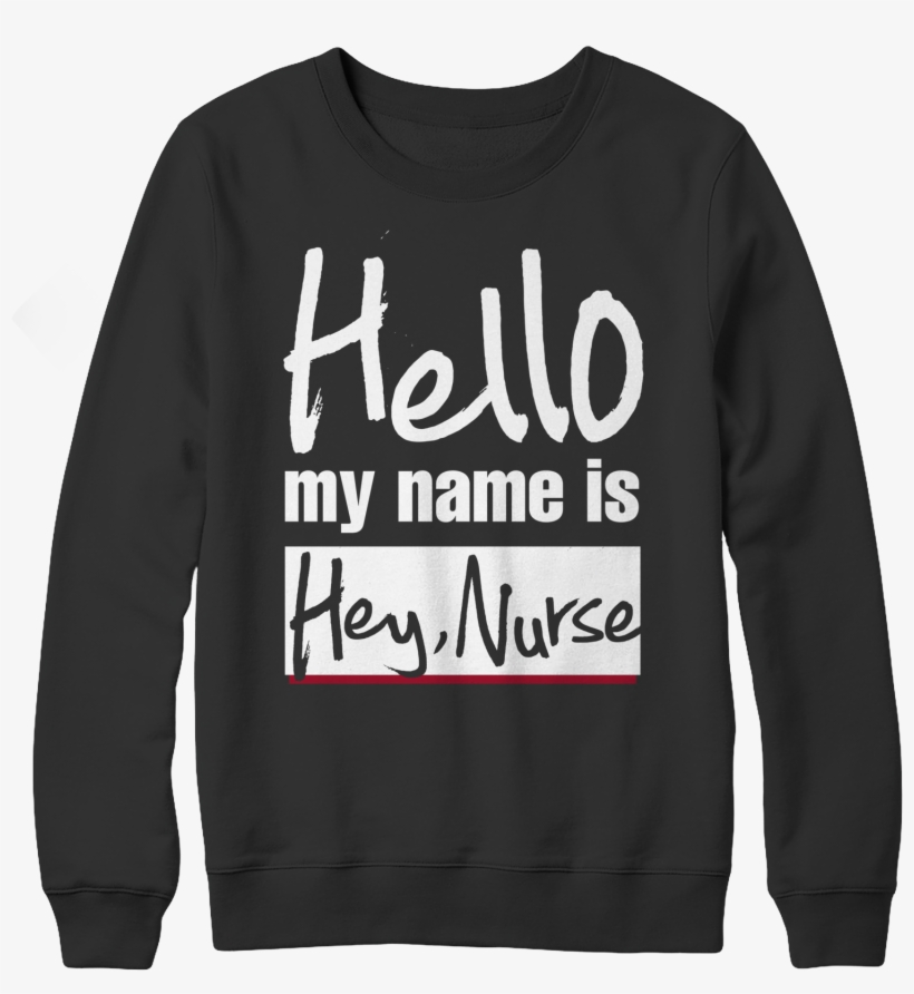 Hello My Name Is "hey Nurse" - Hanji Hello Hoodie, transparent png #9717253