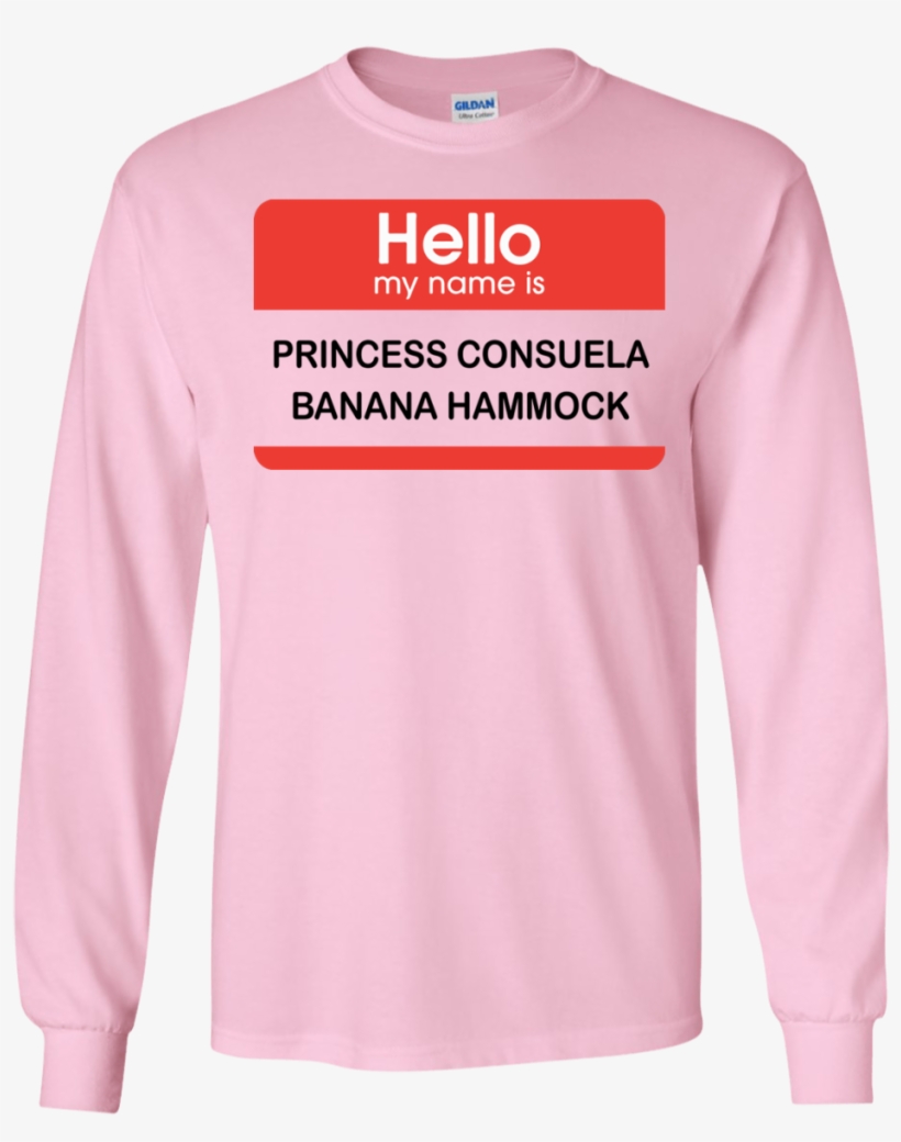 Hello My Name Is Princess Consuela Banana Hammock Shirt, - Long-sleeved T-shirt, transparent png #9717397