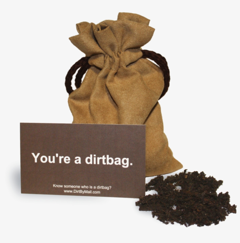 Will Literally Send Your Ex's A Bag Of Dirt Hahahaha - Dirtbag Delivery, transparent png #9746259