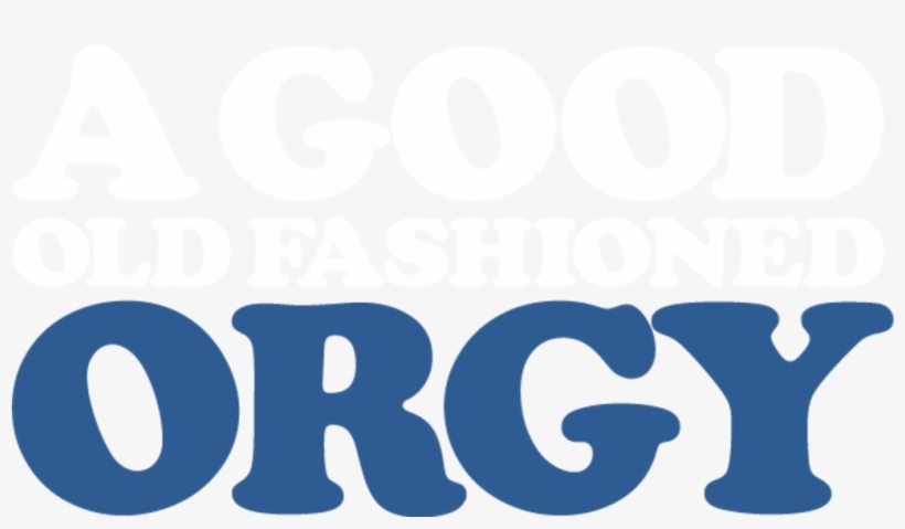 A Good Old Fashioned Orgy - Love My, transparent png #9780493