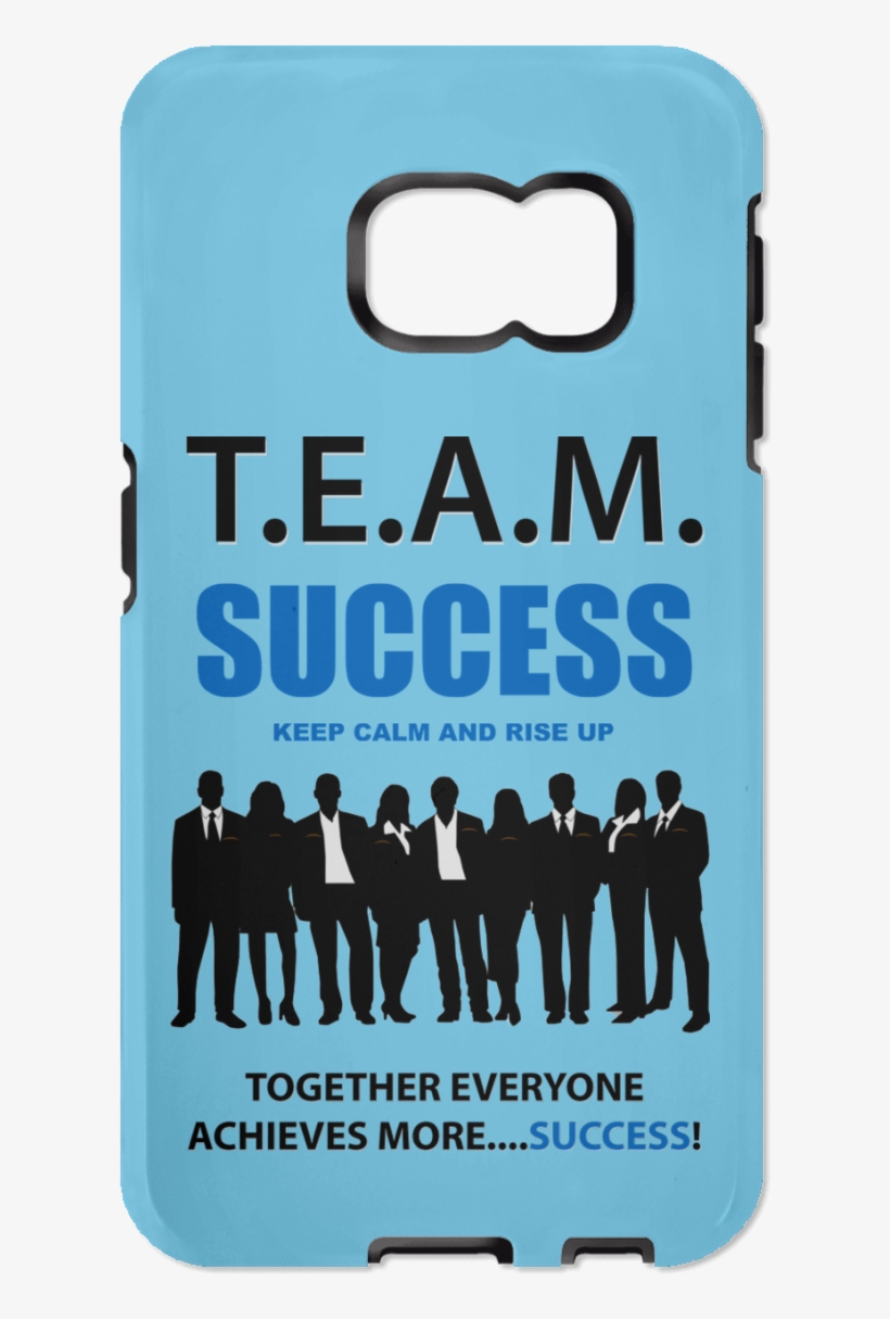T - E - A - M - Success - Rise Up Samsung Galaxy S6 - Good Morning Bitches Funny, transparent png #9783860