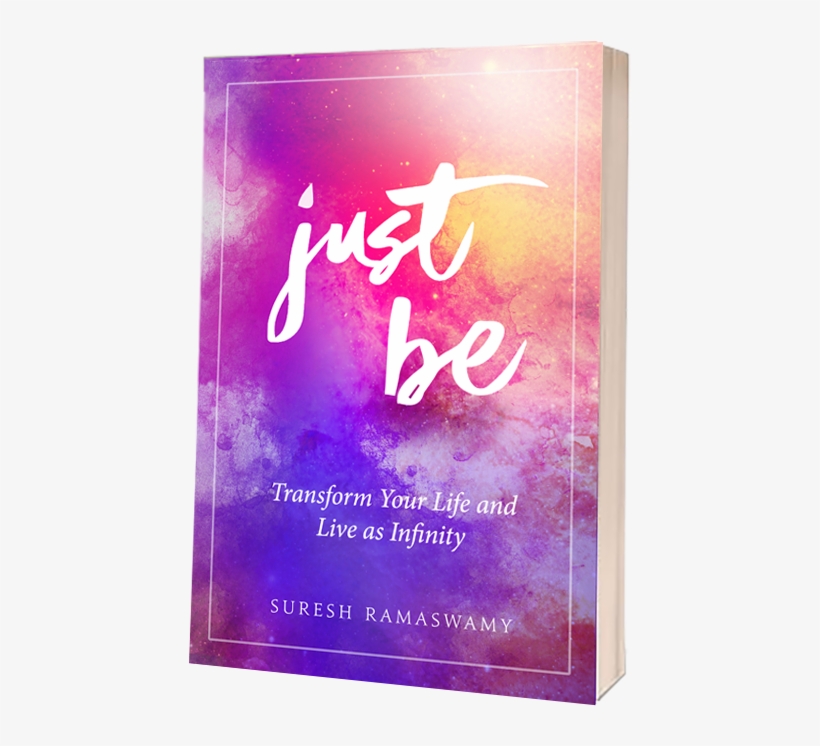Just Be, Transform Your Life And Live As Infinity Book - Suresh Ramaswamy, transparent png #9790110