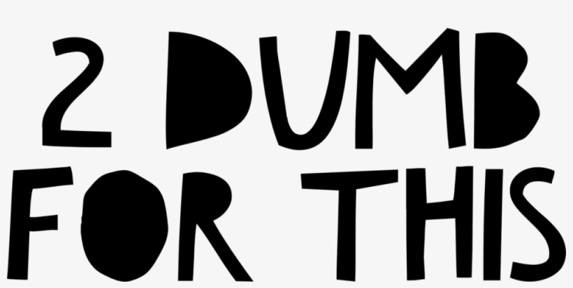 Official 2 Dumb For This Logo, transparent png #9834185