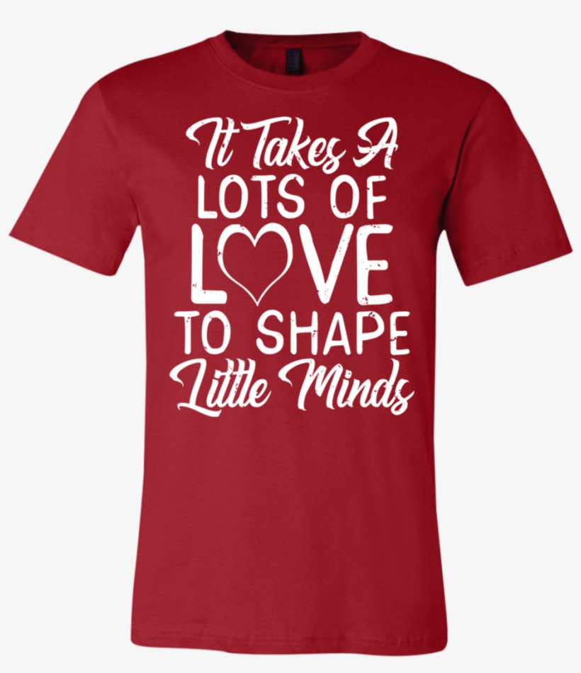It Takes Lots Of Love To Shape Little Minds Teacher - Bootcamp Graduation Shirts, transparent png #9866723