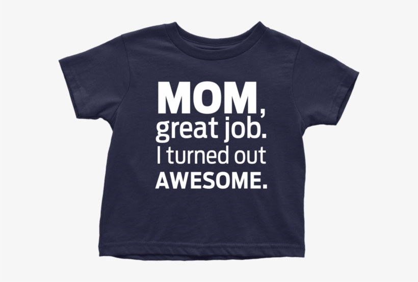 I Turned Out Awesome Toddler T-shirt - Active Shirt, transparent png #9908627