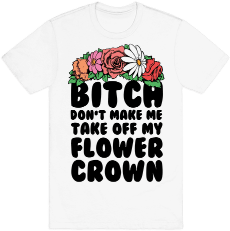 Bitch Don't Make Me Take Off My Flower Crown Mens T-shirt - Riddler (484x484), Png Download