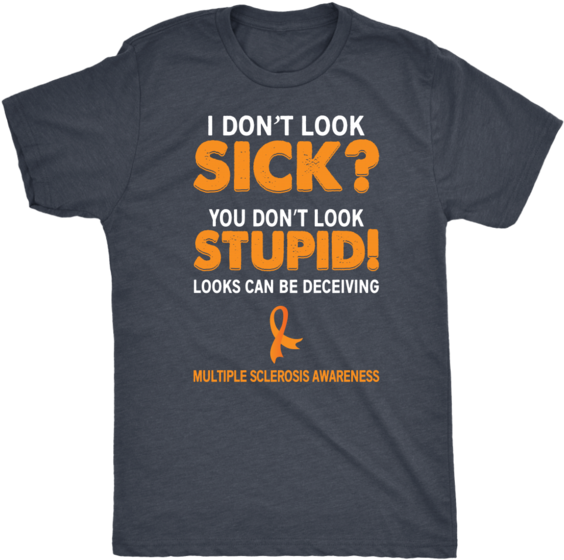 I Don't Look Sick You Don't Look Stupid Unisex T - Shirt (600x600), Png Download