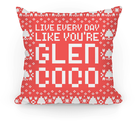 Live Every Day Like You're Glen Coco Pillow - Cushion (484x484), Png Download