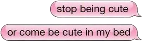 82 Images About Text Png On We Heart It - Stop Being Cute Or Be Cute In My Bed (470x480), Png Download