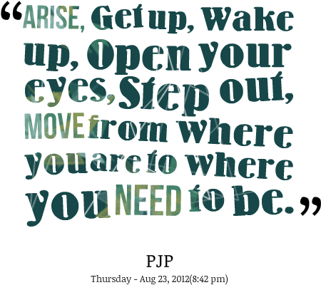 Arise, Get Up, Wake Up, Open Your Eyes, Step Out, Move - Quotes To Wake Up (500x472), Png Download
