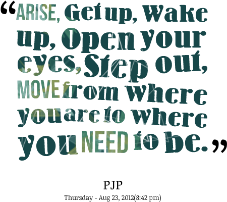 Download Arise Get Up Wake Up Open Your Eyes Step Out Move Quotes To Wake Up Png Image With No Background Pngkey Com