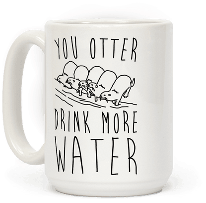 You Otter Drink More Water Coffee Mug - Told There Would Be Tea (484x484), Png Download