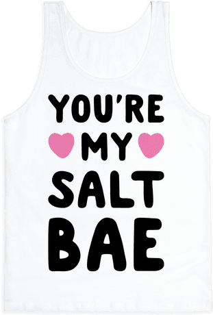 You're My Salt Bae Tank Top - T-shirt (484x484), Png Download