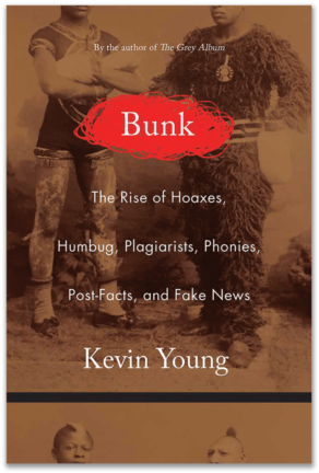 Kevin Young On The Power And Politics Of Hoaxes - Bunk: The Rise Of Hoaxes, Humbug, Plagiarists, Phonies, (800x450), Png Download