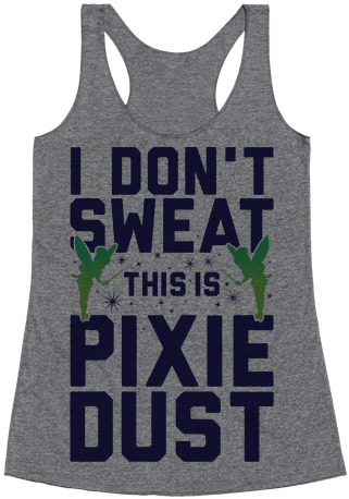I Don't Sweat This Is Pixie Dust Racerback Tank Top - Hope Your Day Is As Nice (484x484), Png Download