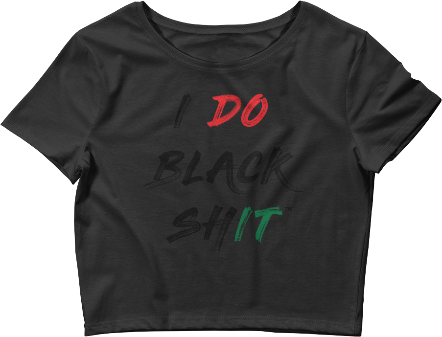 I Do Black Shit™ Women's Crop Tee - Stop Plastic Pollution Shirt (1000x1000), Png Download