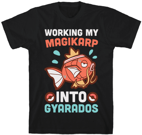 Working My Magikarp Into Gyarados Mens T-shirt - Cant I Have Rehearsal Shirt (484x484), Png Download