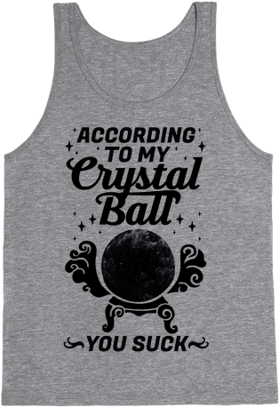 According To My Crystal Ball You Suck Tank Top - Game Of Thrones Accessories Clothing (484x484), Png Download