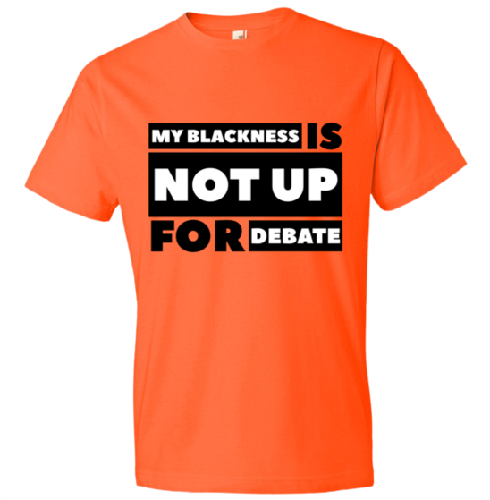 Chocolate Ancestor, Llc- My Blackness Is Not Up For - Gucci Orange T Shirt (580x580), Png Download