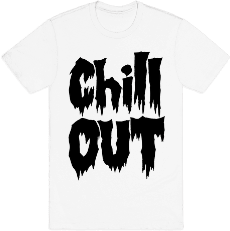 Chill Out - Chill Out Shirt (484x484), Png Download