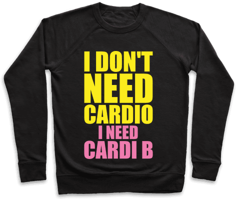 I Don't Need Cardio I Need Cardi B Parody Pullover - Cardi B Onesie (484x484), Png Download