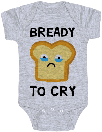 Bready To Cry Baby Onesy - Hillary Comey T Shirts (484x484), Png Download