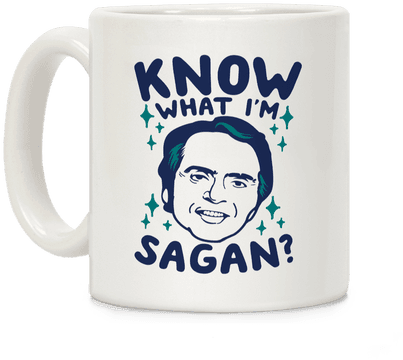 Know What I'm Sagan - Mug (484x484), Png Download