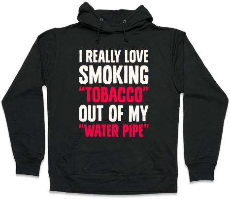 "tobacco" Out Of My "water Pipe" Hooded Sweatshirt - Read Books And Be Happy Hoodie: Funny Hoodie From Lookhuman. (484x484), Png Download