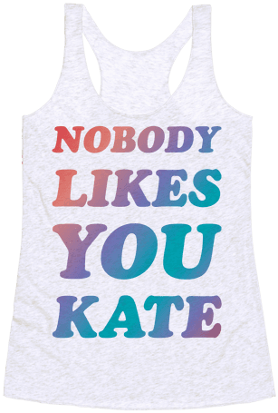 Nobody Likes You Kate Racerback Tank Top - Space Force To Infinity And Beyond (484x484), Png Download
