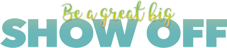Be A Great Big Show Off - Gyltl1b (800x176), Png Download