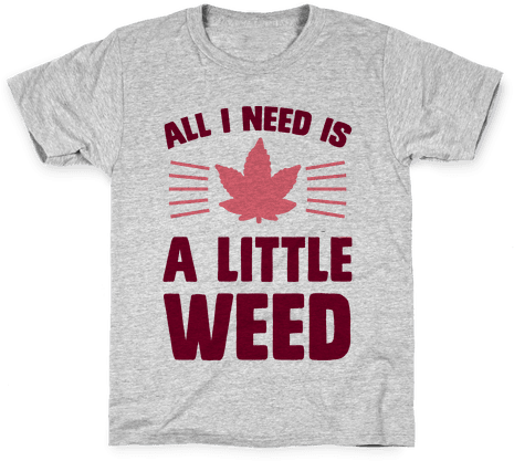 All I Need Is A Little Weed Kids T-shirt - Ruth Bader Ginsburg Shirt (484x484), Png Download