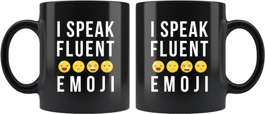 I Speak Fluent Emoji 11oz Black Coffee Mug - Mug (1024x1024), Png Download