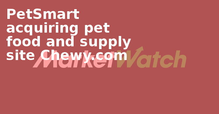 Petsmart Acquiring Pet Food And Supply Site Chewy - Stock (714x374), Png Download