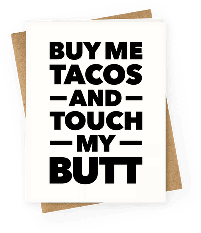 Buy Me Tacos And Touch My Butt Greeting Card - Buy Me Tacos And Touch My Butt Meme (484x484), Png Download