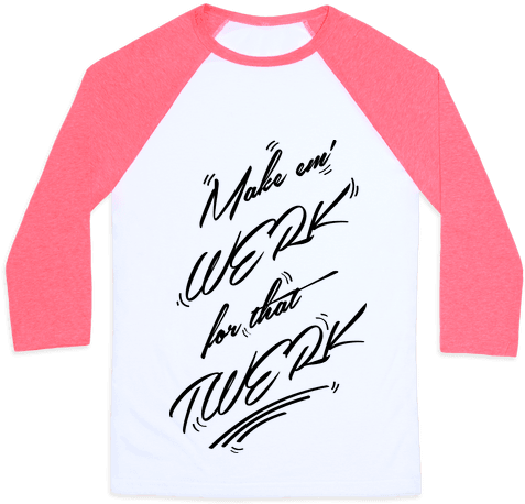 Make Em' Werk For That Twerk Baseball Tee - Too Pretty To Do Math Shirt (484x484), Png Download