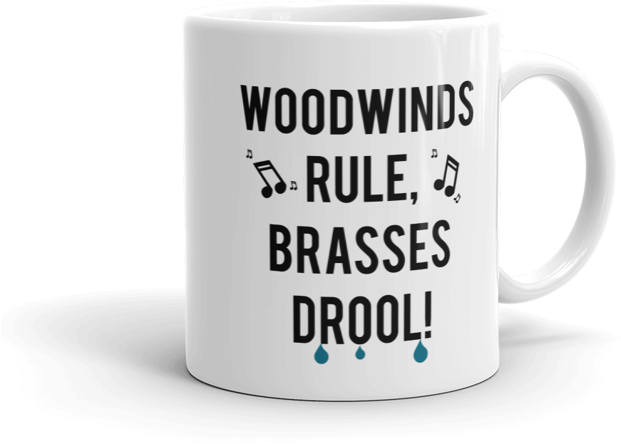 Woodwinds Rule Brasses Drool - Mug (1000x1000), Png Download