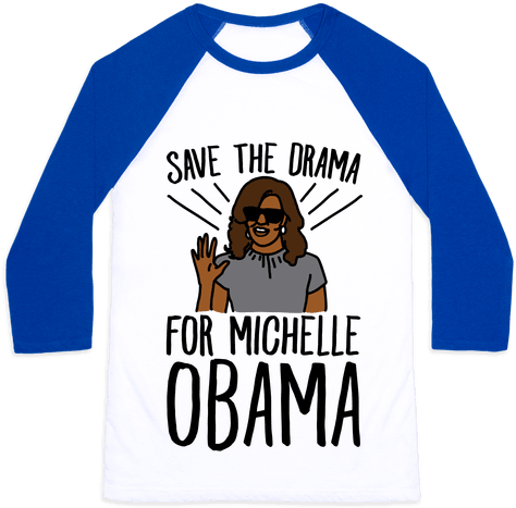 Save The Drama For Michelle Obama Baseball Tee - My Sexual Preference Is Shirt (484x484), Png Download