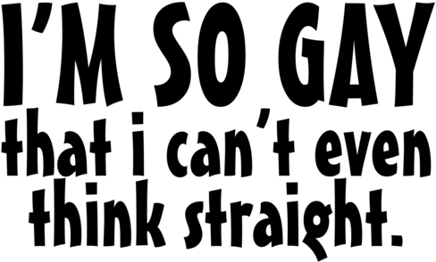 I M So Gay I Can T Even Think Straight (500x500), Png Download