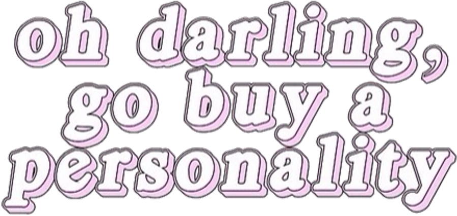 Overlay And Tumblr Image - Oh Darling Go Buy A Personality (500x505), Png Download