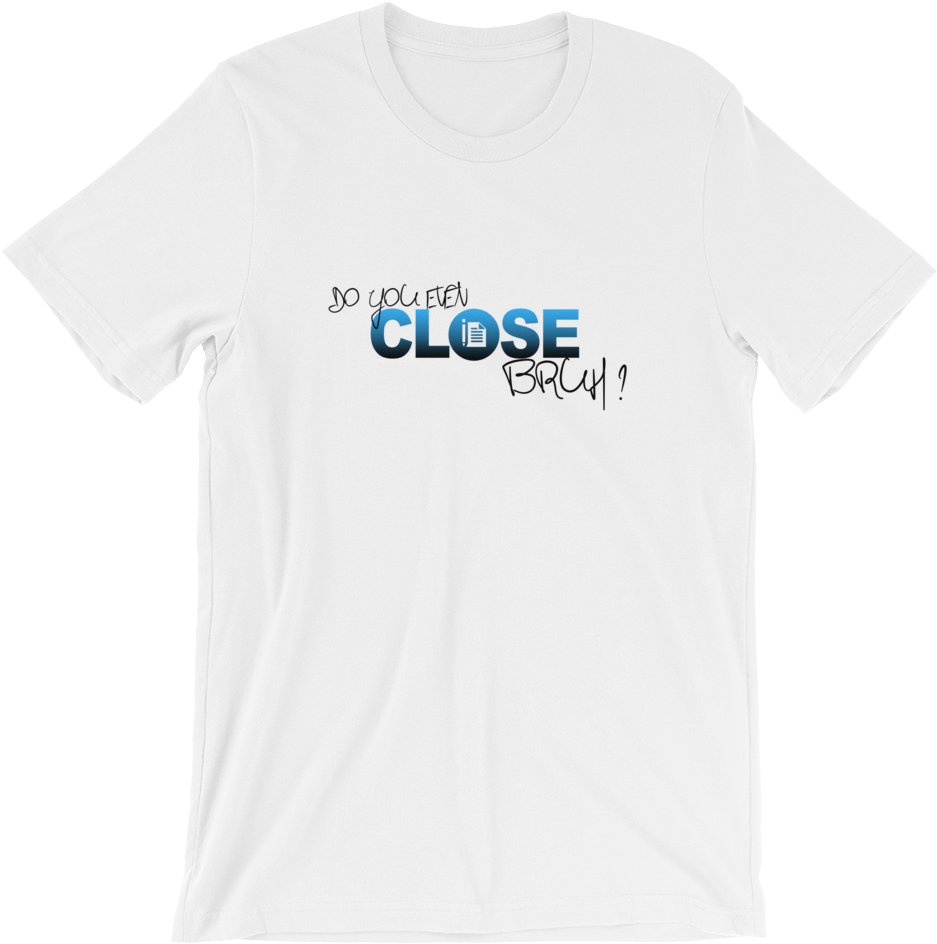 Do You Even Close, Bruh Tee - T-shirt (1000x1000), Png Download