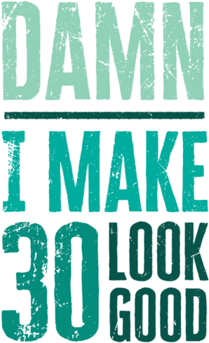Damn I Make 30 Look Good - Make 30 Look Good (441x504), Png Download