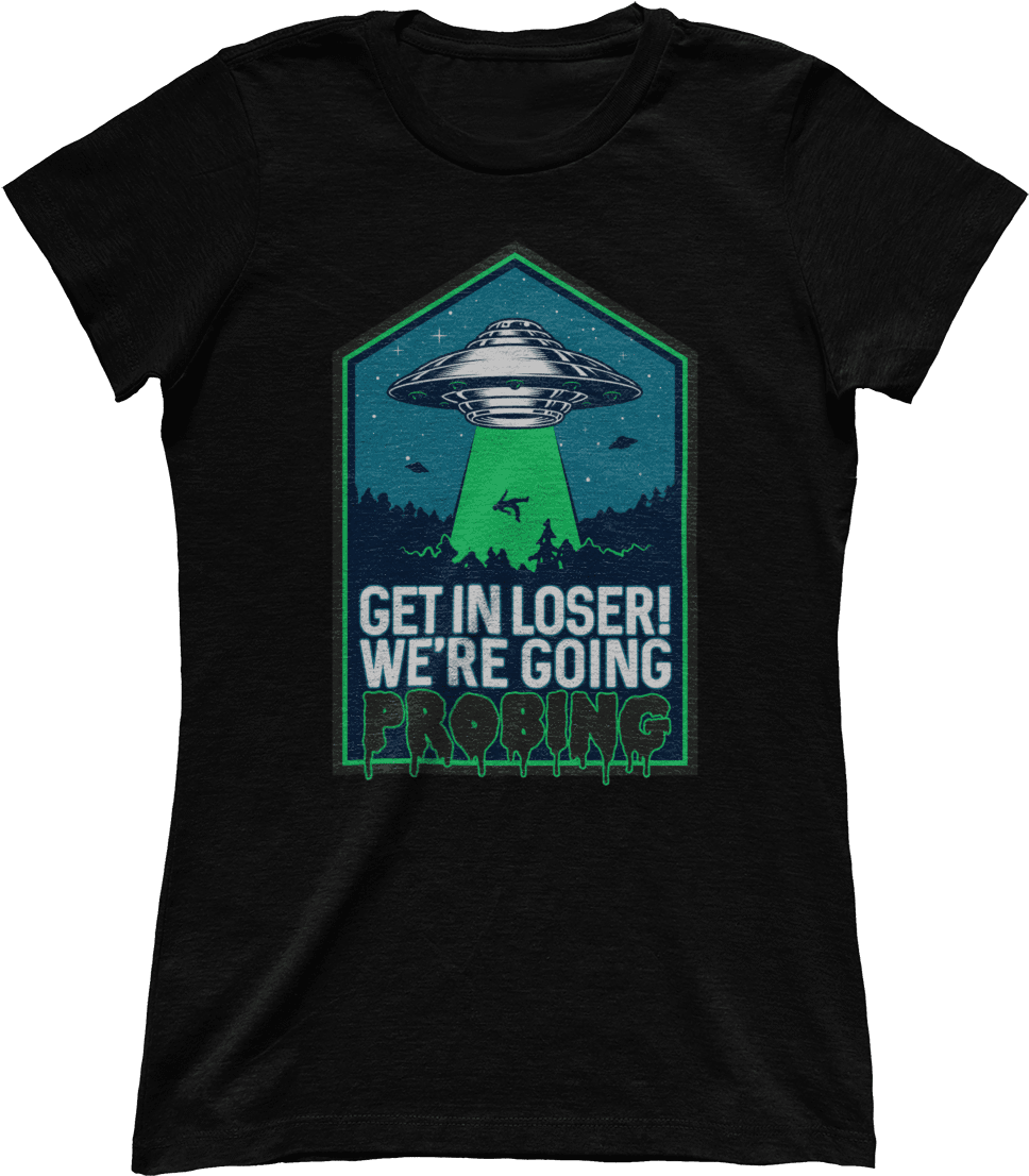 We're Going Probing Get In Loser - Grimm Monroe T Shirt (1200x1200), Png Download